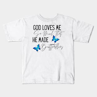 God Loves Me So Much, He Made Butterflies Kids T-Shirt